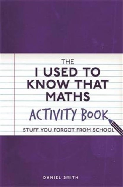 The I Used to Know That: Maths Activity Book, Daniel Smith - Paperback - 9781782437567