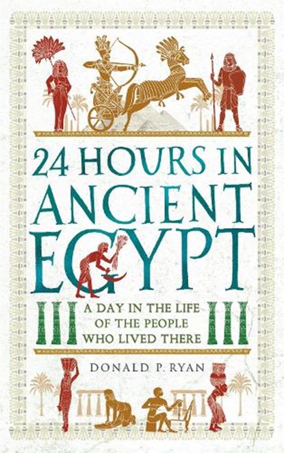 24 Hours in Ancient Egypt, RYAN,  Donald P. - Gebonden Gebonden - 9781782439110