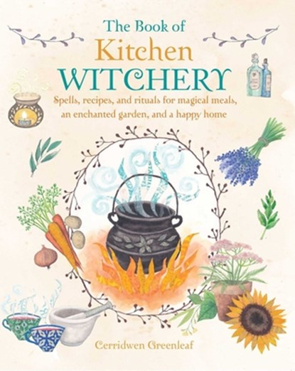 The Book of Kitchen Witchery, Cerridwen Greenleaf - Paperback - 9781782493723