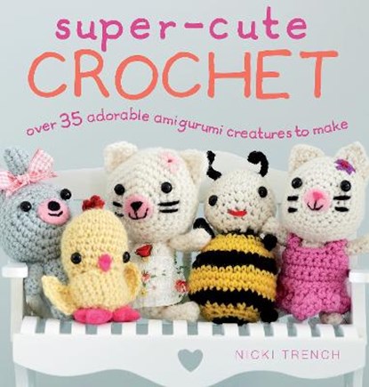 Super-Cute Crochet, TRENCH,  Nicki - Paperback - 9781782494034
