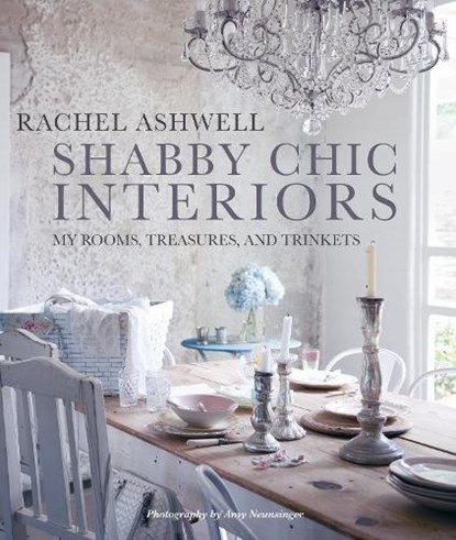 Shabby chic interiors, rachel ashwell - Gebonden - 9781782495826