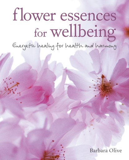 Flower Essences for Well-being, Barbara Olive - Paperback - 9781782496052
