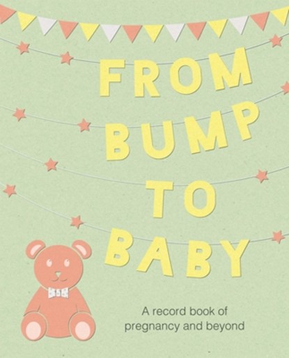 From Bump to Baby, CICO Books - Gebonden - 9781782496663