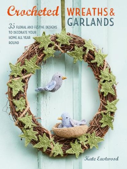 Crocheted Wreaths and Garlands, Kate Eastwood - Paperback - 9781782496915