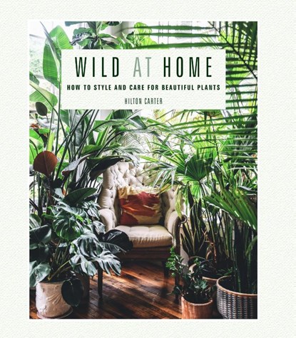 Wild at Home, Hilton Carter - Gebonden Gebonden - 9781782497134