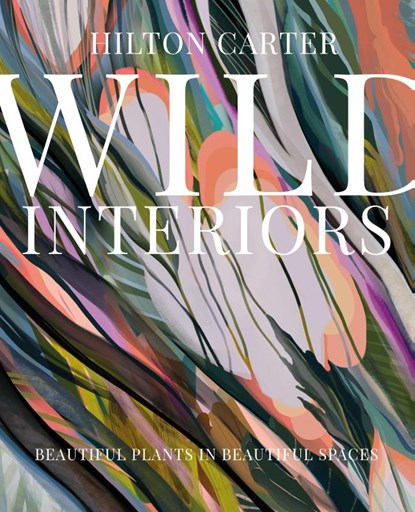 Wild Interiors, Hilton Carter - Gebonden Gebonden - 9781782498759