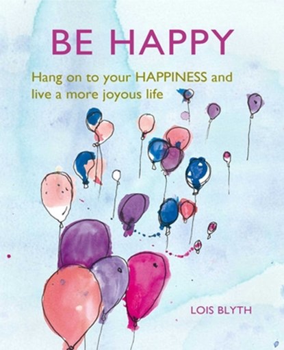 Be Happy, Lois Blyth - Gebonden - 9781782498841