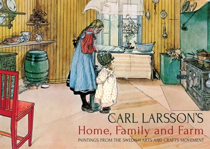 Carl Larsson's Home, Family and Farm, Carl Larsson - Gebonden - 9781782500476