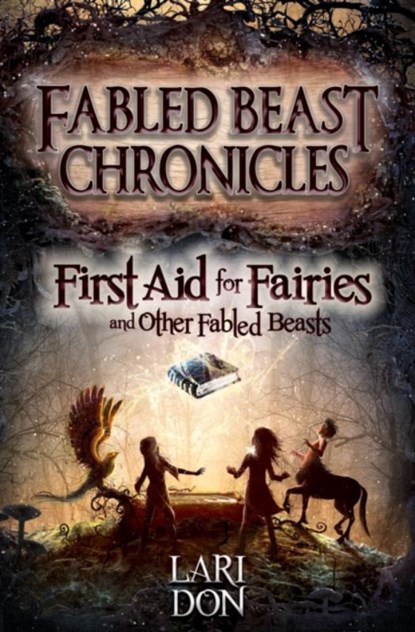 First Aid for Fairies and Other Fabled Beasts, Lari Don - Paperback - 9781782501374