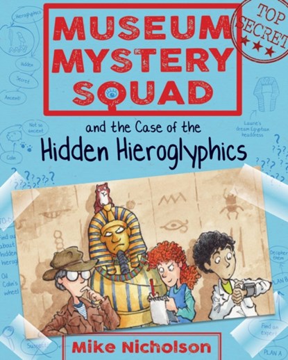 Museum Mystery Squad and the Case of the Hidden Hieroglyphics, Mike Nicholson - Paperback - 9781782503620