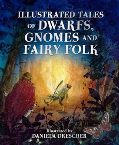 Illustrated Tales of Dwarfs, Gnomes and Fairy Folk, Ineke Verschuren - Gebonden - 9781782507451