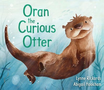 Oran the Curious Otter, Lynne Rickards - Paperback - 9781782507833