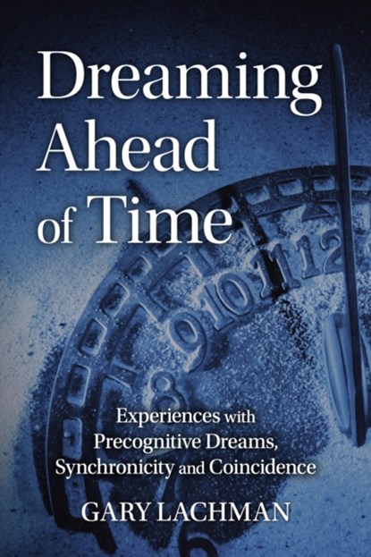 Dreaming Ahead of Time, Gary Lachman - Paperback - 9781782507864