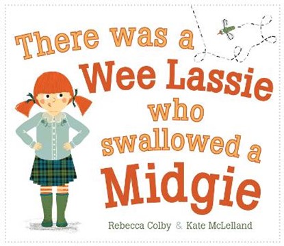 There Was a Wee Lassie Who Swallowed a Midgie, Rebecca Colby - Paperback - 9781782508076
