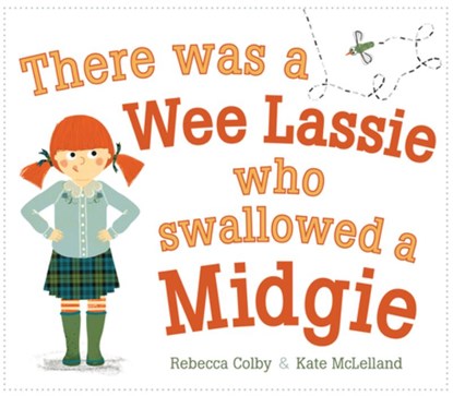There Was a Wee Lassie Who Swallowed a Midgie, Rebecca Colby - Paperback - 9781782508076