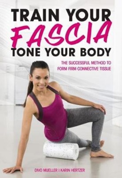 Train Your Fascia Tone Your Body, Peter Schreiner - Paperback - 9781782551171