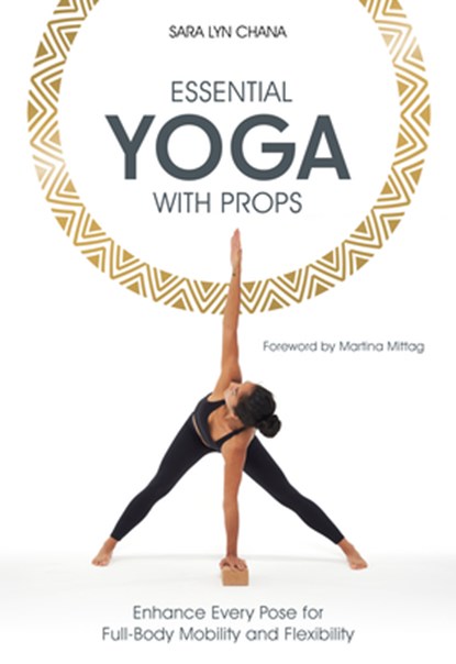 Essential Yoga With Props, Sara Lyn Chana - Paperback - 9781782552765