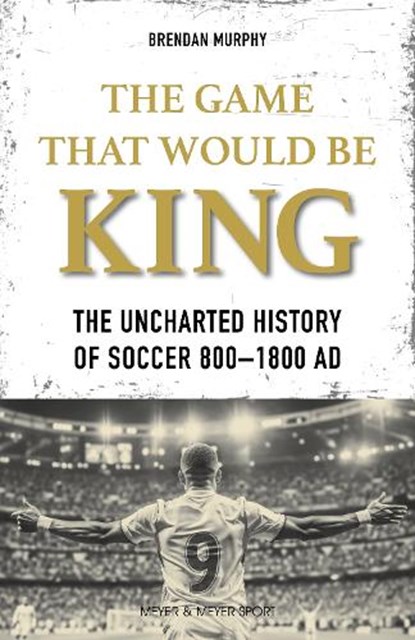 The GAME THAT WOULD BE KING, Brendan Murphy - Paperback - 9781782552857