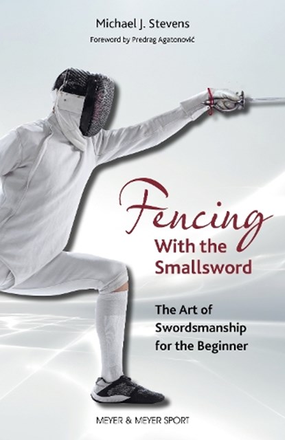 Fencing With the Smallsword, Michael J. Stevens - Paperback - 9781782552871