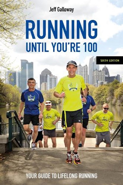 Running Until You’re 100, Sixth Edition, Jeff Galloway - Paperback - 9781782552932