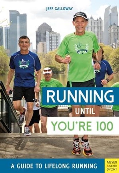 Running Until You're 100, Jeff Galloway - Ebook - 9781782554776