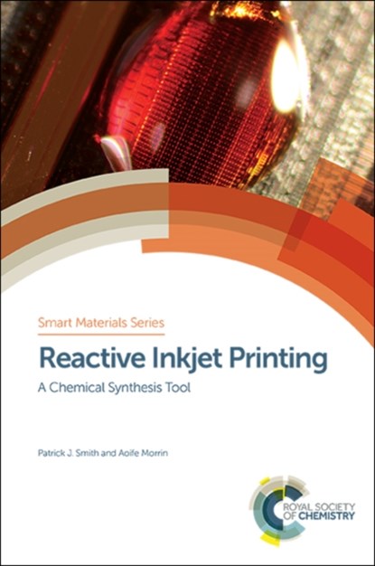 Reactive Inkjet Printing, PATRICK J (UNIVERSITY OF SHEFFIELD,  UK) Smith ; Aoife (Dublin City University, Ireland) Morrin - Gebonden - 9781782627678