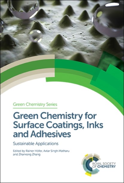 Green Chemistry for Surface Coatings, Inks and Adhesives, RAINER (EDITORIAL ECOSIRIS,  Germany) Hoefer ; Avtar Singh (University of York, UK) Matharu ; Zhanrong (Chinese Academy of Sciences, China) Zhang - Gebonden - 9781782629948
