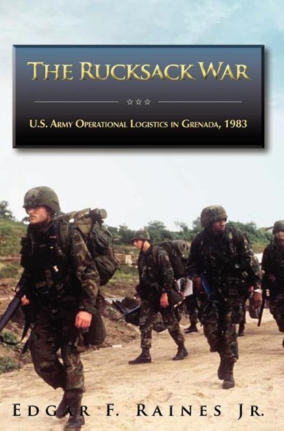 The Rucksack War, Jr Edgar F Raines ; U S Army Center of Military History - Gebonden - 9781782660248