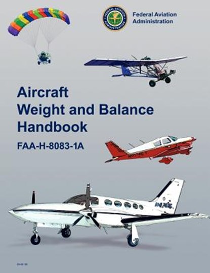 Aircraft Weight and Balance Handbook, Federal Aviation Administration ; U S Department of Transportation ; Flight Standards Service - Paperback - 9781782660446