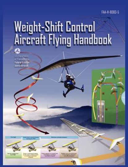 Weight-Shift Control Aircraft Flying Handbook (FAA-H-8083-5), Federal Aviation Administration ; U S Department of Transportation ; Flight Standards Service - Paperback - 9781782660705
