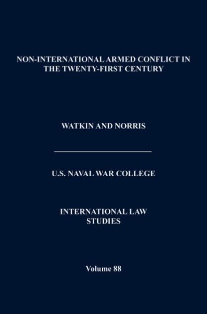 Non-International Armed Conflict in the Twenty-First Century (International Law Studies, Volume 88), Naval War College Press - Gebonden - 9781782662402