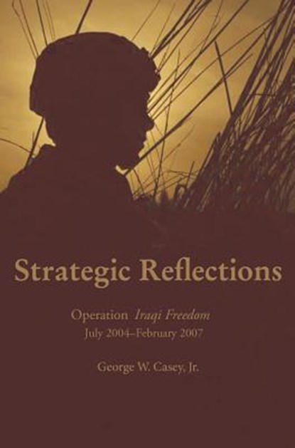 Strategic Reflections, George W Casey ; Ndu Press - Gebonden - 9781782662532
