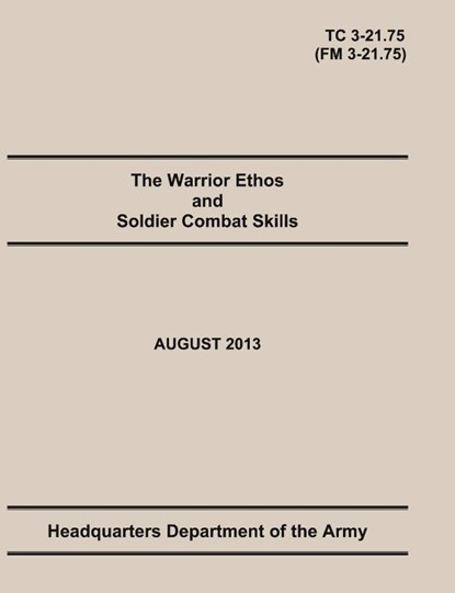 The Warrior Ethos and Soldier Combat Skills, United States Army ; Maneuver Center of Excellence ; Department Of the Army Headquarters - Paperback - 9781782665786