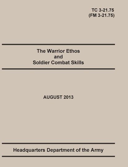 The Warrior Ethos and Soldier Combat Skills, United States Army ; Maneuver Center of Excellence ; Department Of the Army Headquarters - Paperback - 9781782665786