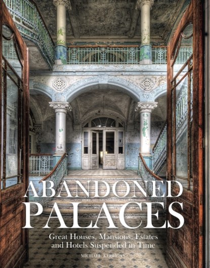 Abandoned Palaces, Michael Kerrigan - Gebonden - 9781782748625