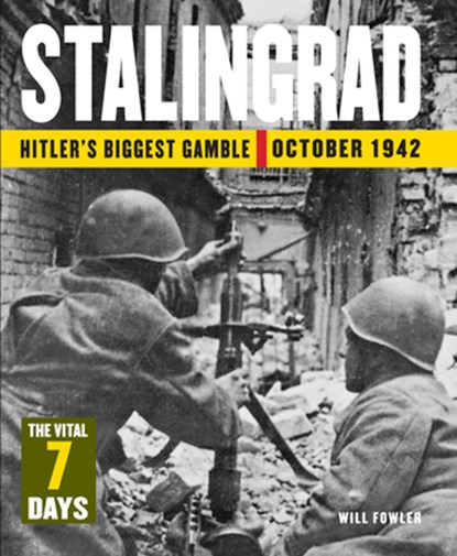 Stalingrad: The Vital 7 Days, Will Fowler - Gebonden - 9781782749363