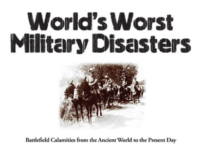 World's Worst Military Disasters, Chris McNab - Paperback - 9781782749813