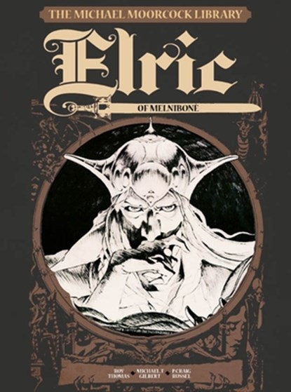 The Michael Moorcock Library Vol.1: Elric of Melnibone, Michael Moorcock ; Roy Thomas ; Michael T. Gilbert - Gebonden Gebonden - 9781782762881