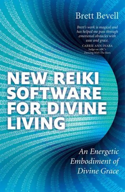 New Reiki Software for Divine Living, Brett Bevell - Ebook - 9781782790037