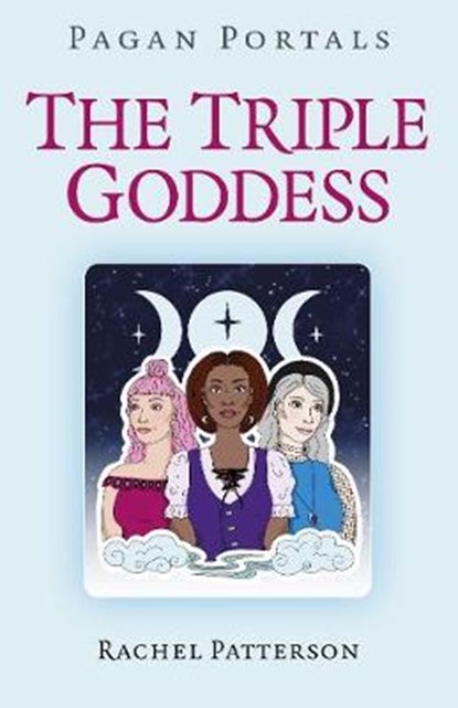 Pagan Portals - The Triple Goddess, Rachel Patterson - Paperback - 9781782790549