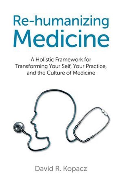Re-humanizing Medicine, David R. Kopacz - Ebook - 9781782790747