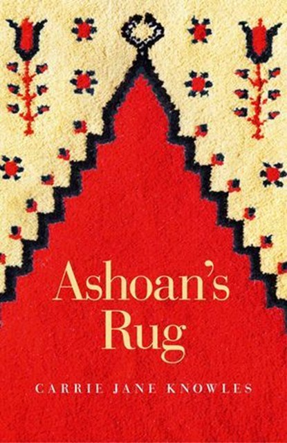 Ashoan's Rug, Carrie Jane Knowles - Ebook - 9781782791119