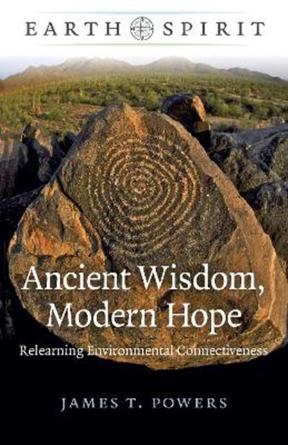 Earth Spirit: Ancient Wisdom, Modern Hope, James T. Powers - Paperback - 9781782792444