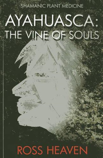 Shamanic Plant Medicine - Ayahuasca, Ross Heaven - Paperback - 9781782792499