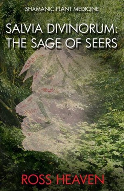 Shamanic Plant Medicine - Salvia Divinorum, Ross Heaven - Ebook - 9781782792536