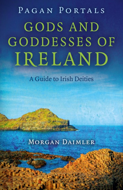Pagan Portals – Gods and Goddesses of Ireland – A Guide to Irish Deities, Morgan Daimler - Paperback - 9781782793151