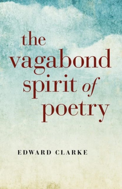 The Vagabond Spirit of Poetry, Edward Clarke - Paperback - 9781782793700
