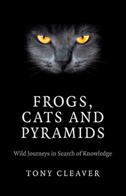Frogs, Cats and Pyramids, Tony Cleaver - Ebook - 9781782794097