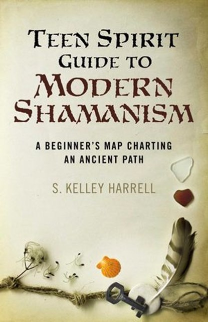 Teen Spirit Guide to Modern Shamanism, S. Kelley Harrell - Ebook - 9781782794325