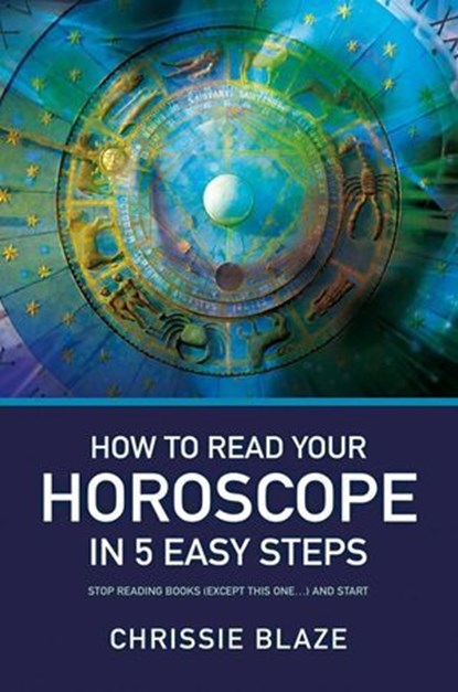 How to Read Your Horoscope in 5 Easy Steps, Chrissie Blaze - Ebook - 9781782794592